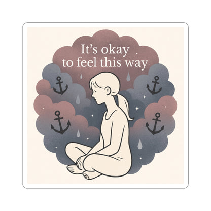 Kiss-Cut Sticker — "It’s Okay to Feel This Way" Mental Health Illustration