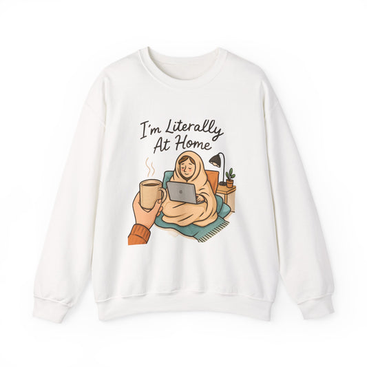 I'm Literally At Home Sweatshirt — Cozy Homebody Crewneck