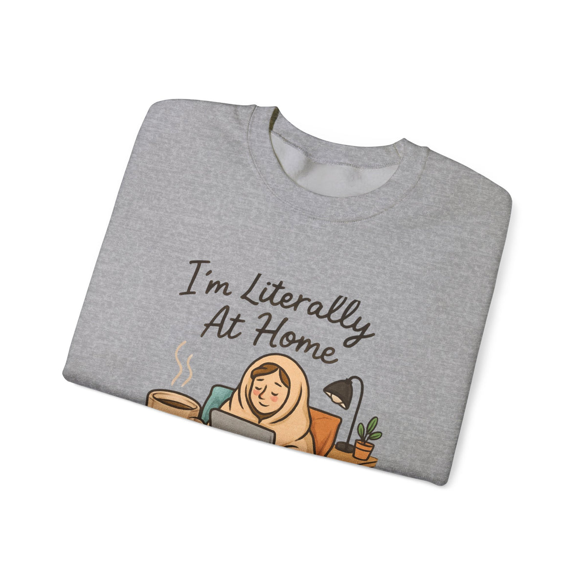 I'm Literally At Home Sweatshirt — Cozy Homebody Crewneck