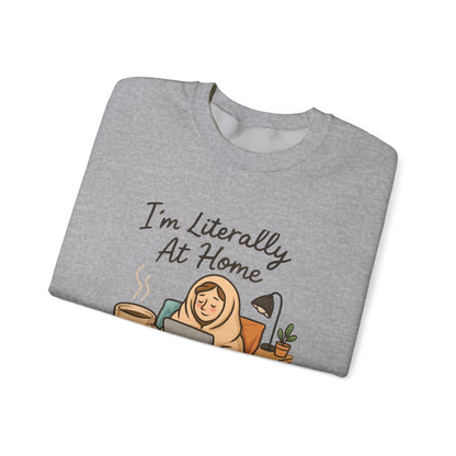 I'm Literally At Home Sweatshirt — Cozy Homebody Crewneck