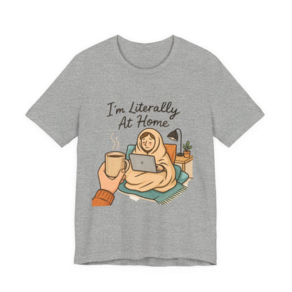 Cozy Homebody Tee — “I'm Literally At Home” Graphic T‑Shirt