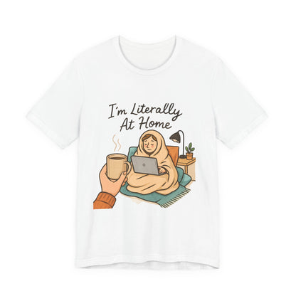 Cozy Homebody Tee — “I'm Literally At Home” Graphic T‑Shirt