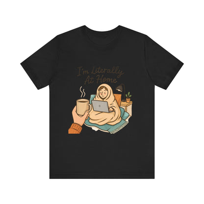Cozy Homebody Tee — “I'm Literally At Home” Graphic T‑Shirt