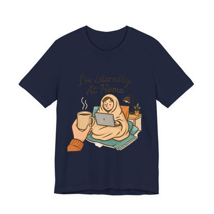 Cozy Homebody Tee — “I'm Literally At Home” Graphic T‑Shirt
