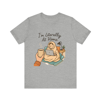 Cozy Homebody Tee — “I'm Literally At Home” Graphic T‑Shirt