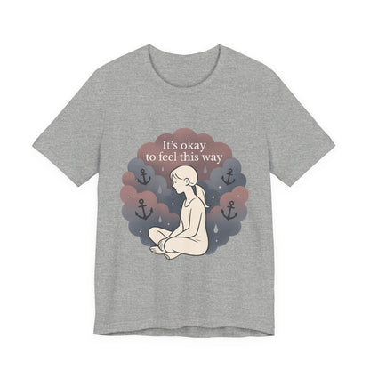 It's Okay to Feel This Way T‑Shirt — Mental Health Awareness Tee