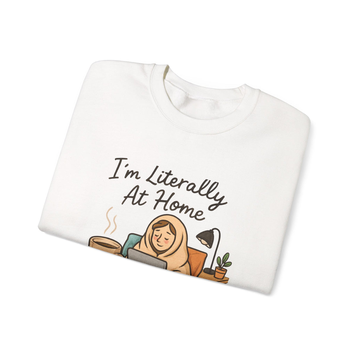 I'm Literally At Home Sweatshirt — Cozy Homebody Crewneck