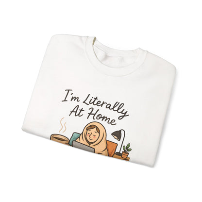 I'm Literally At Home Sweatshirt — Cozy Homebody Crewneck