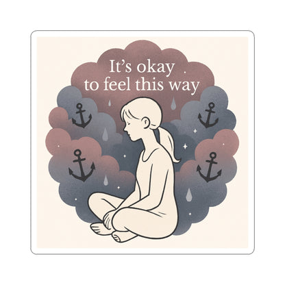Kiss-Cut Sticker — "It’s Okay to Feel This Way" Mental Health Illustration