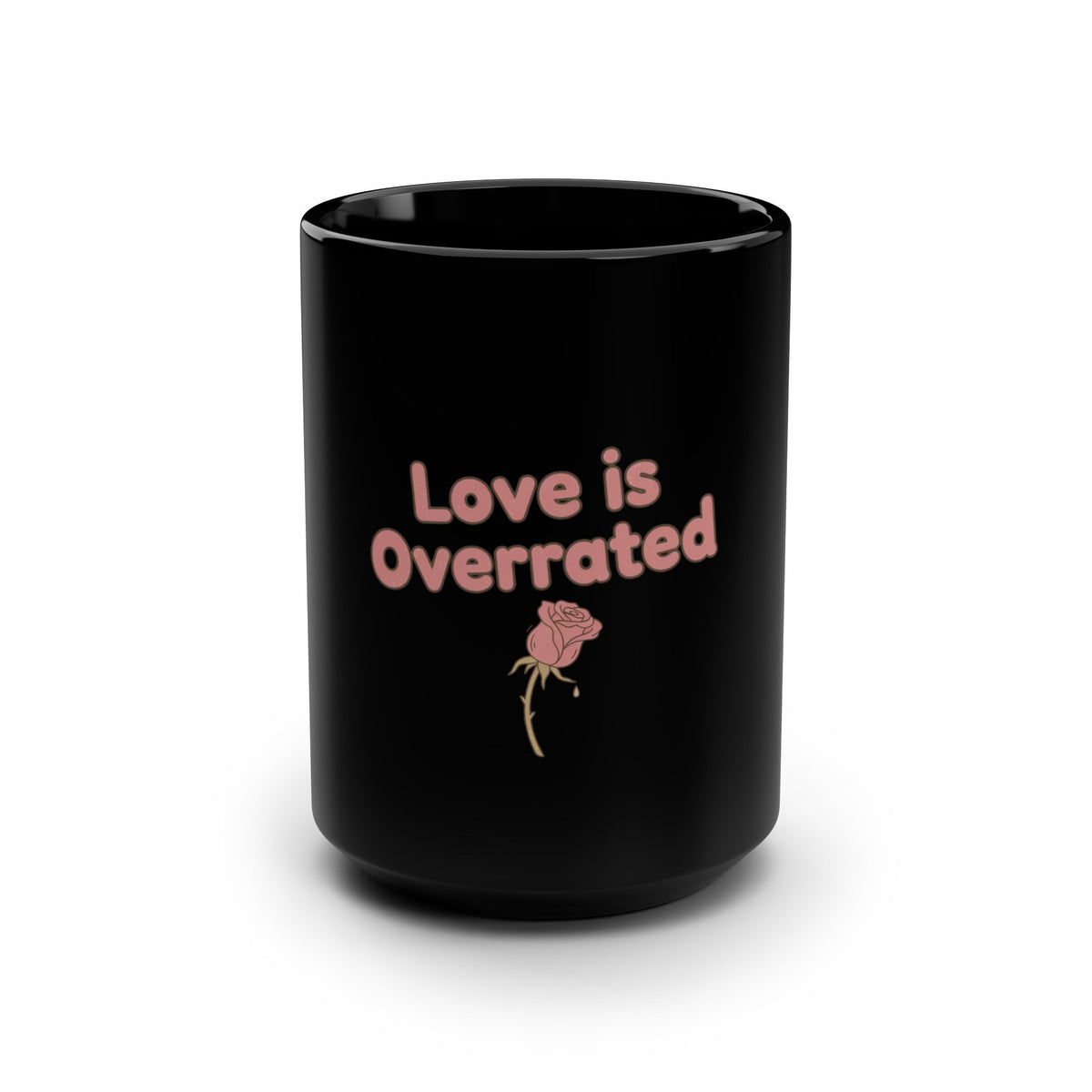 Black Mug — "Love Is Overrated" Pink Rose 15oz Ceramic Coffee Cup